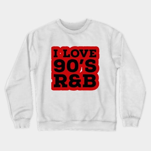 I love 90's R&B Crewneck Sweatshirt by BCB Couture 